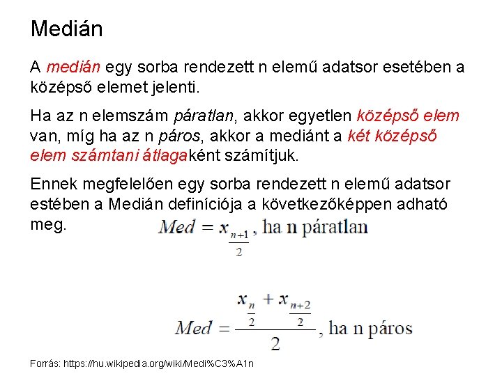 Medián A medián egy sorba rendezett n elemű adatsor esetében a középső elemet jelenti.