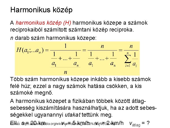 Harmonikus közép A harmonikus közép (H) harmonikus közepe a számok reciprokaiból számított számtani közép