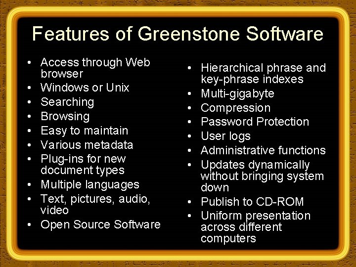 Features of Greenstone Software • Access through Web browser • Windows or Unix •