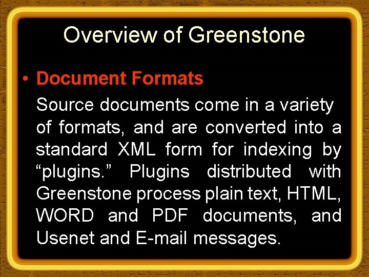 Overview of Greenstone • Document Formats Source documents come in a variety of formats,