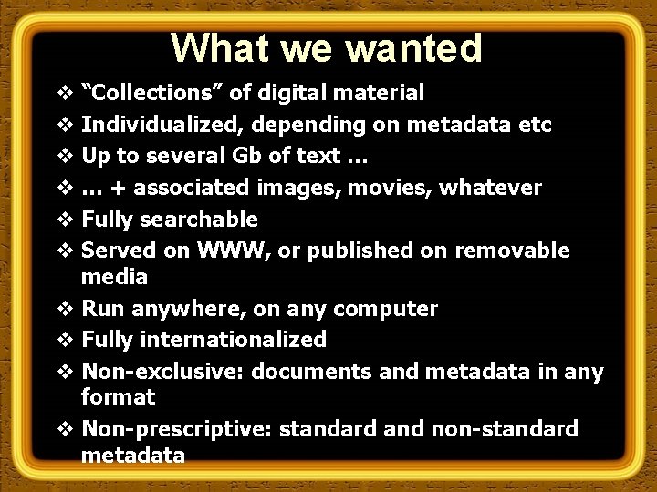 What we wanted v “Collections” of digital material v Individualized, depending on metadata etc