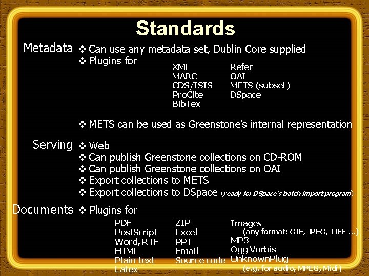 Standards Metadata v Can use any metadata set, Dublin Core supplied v Plugins for