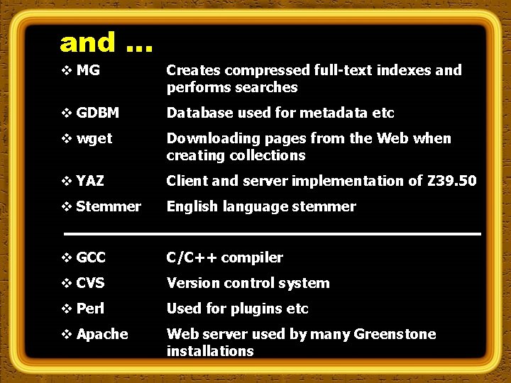 and … v MG Creates compressed full-text indexes and performs searches v GDBM Database