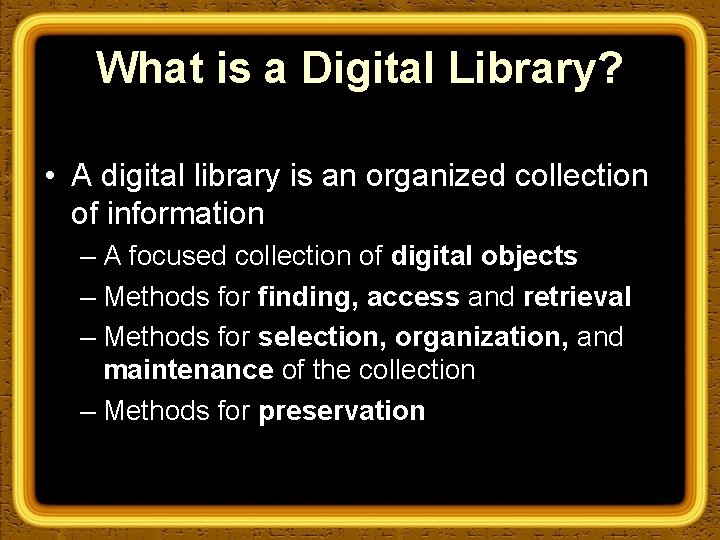 What is a Digital Library? • A digital library is an organized collection of