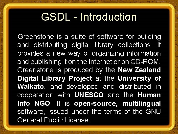 GSDL - Introduction Greenstone is a suite of software for building and distributing digital