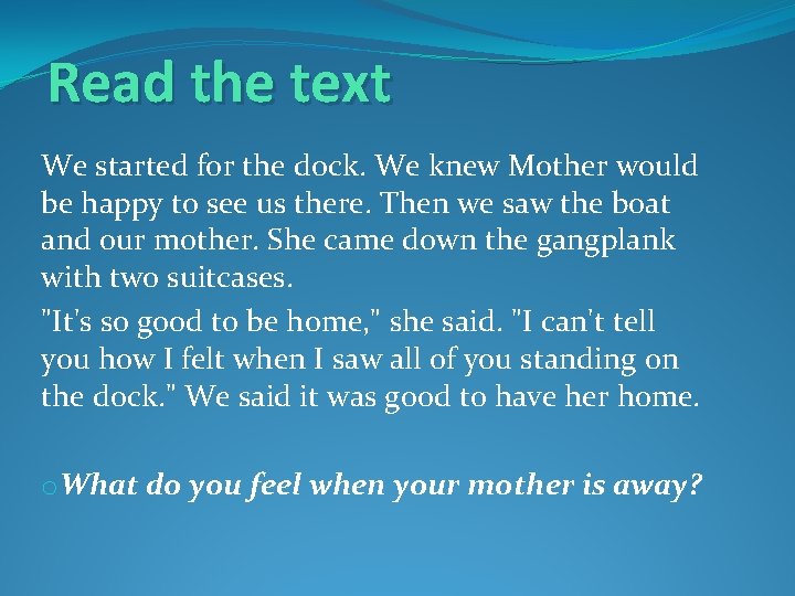 Read the text We started for the dock. We knew Mother would be happy