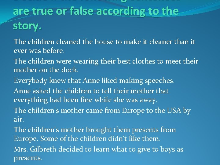 Decide if the following sentences are true or false according to the story. The