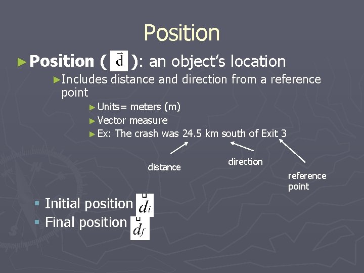 Position ► Position ( ►Includes point ): an object’s location distance and direction from