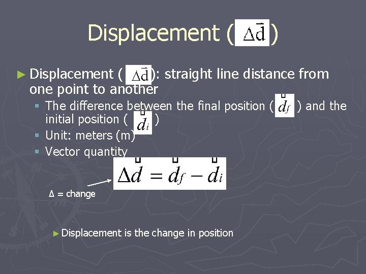 Displacement ( ) ► Displacement ( ): straight line distance from one point to