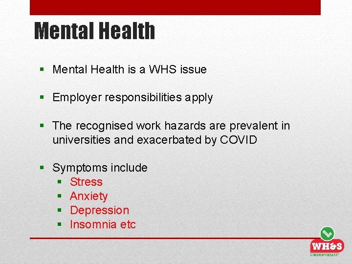 Mental Health § Mental Health is a WHS issue § Employer responsibilities apply §