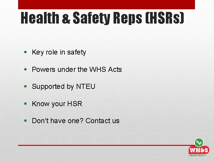Health & Safety Reps (HSRs) § Key role in safety § Powers under the