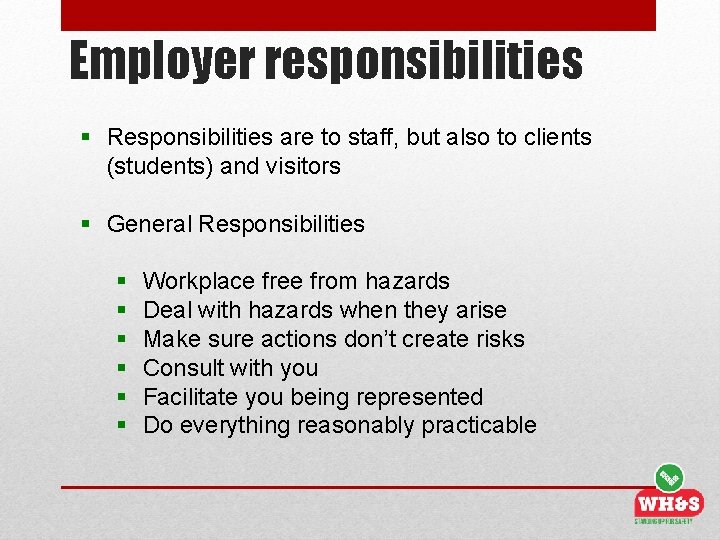 Employer responsibilities § Responsibilities are to staff, but also to clients (students) and visitors
