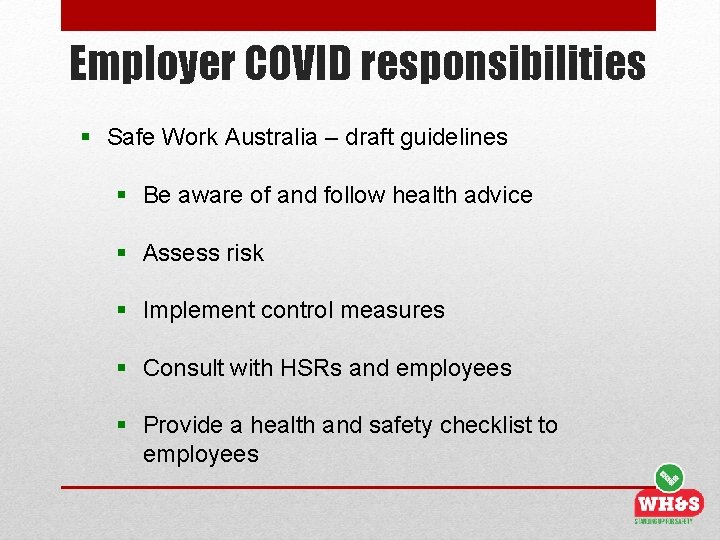 Employer COVID responsibilities § Safe Work Australia – draft guidelines § Be aware of