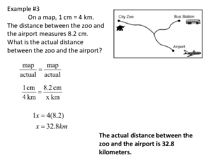 Example #3 On a map, 1 cm = 4 km. The distance between the Example #3 On a map, 1 cm = 4 km. The distance between the
