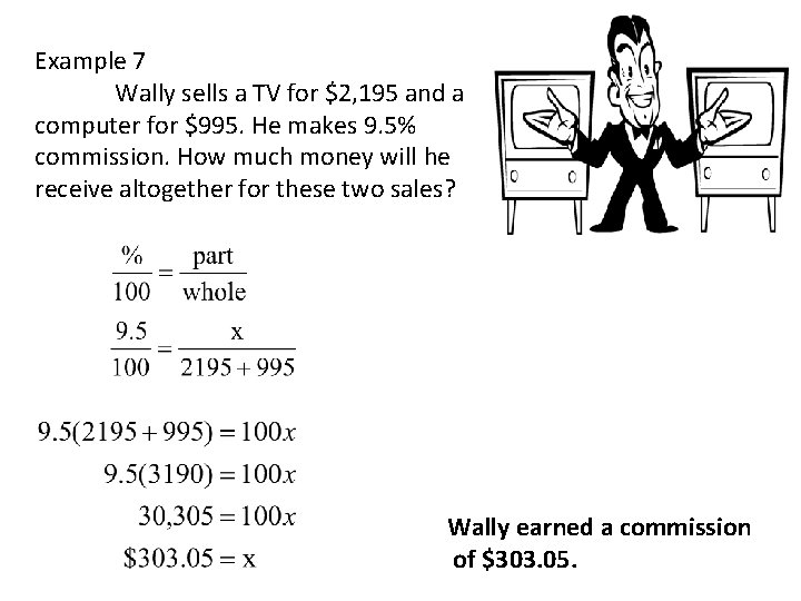 Example 7 Wally sells a TV for $2, 195 and a computer for $995. Example 7 Wally sells a TV for $2, 195 and a computer for $995.