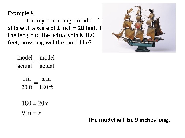 Example 8 Jeremy is building a model of a ship with a scale of Example 8 Jeremy is building a model of a ship with a scale of