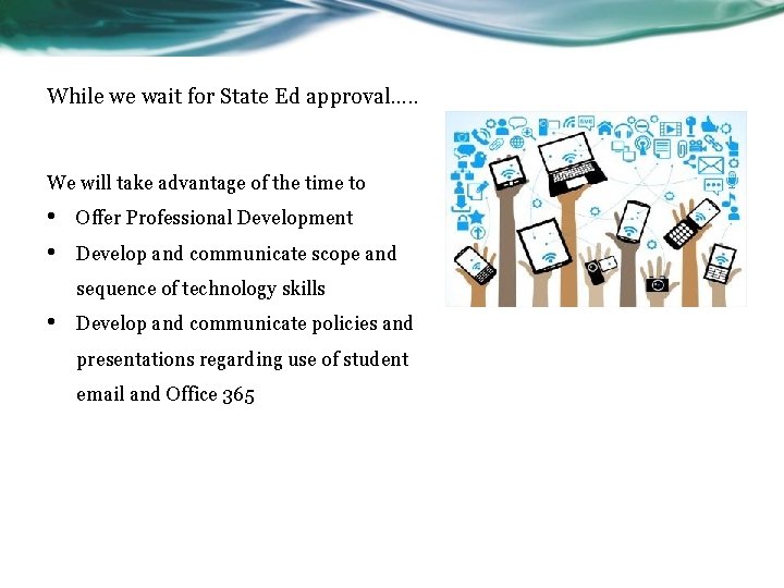 While we wait for State Ed approval…. . We will take advantage of the