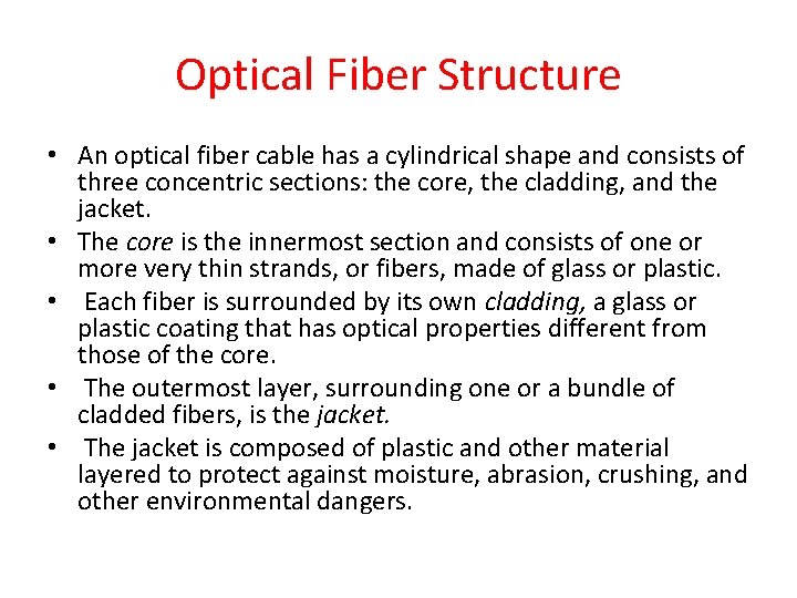 Optical Fiber Structure • An optical fiber cable has a cylindrical shape and consists