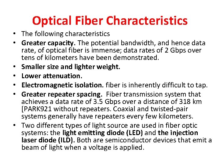 Optical Fiber Characteristics • The following characteristics • Greater capacity. The potential bandwidth, and