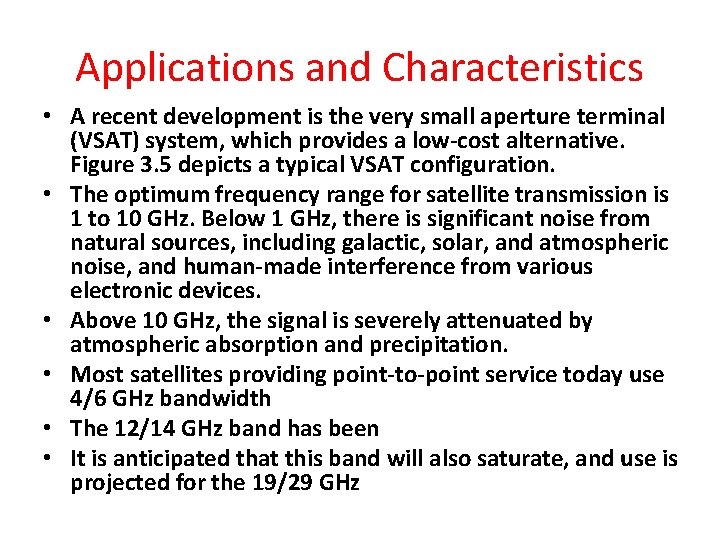 Applications and Characteristics • A recent development is the very small aperture terminal (VSAT)