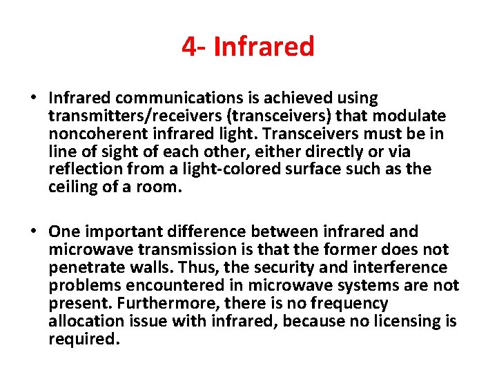 4 - Infrared • Infrared communications is achieved using transmitters/receivers (transceivers) that modulate noncoherent