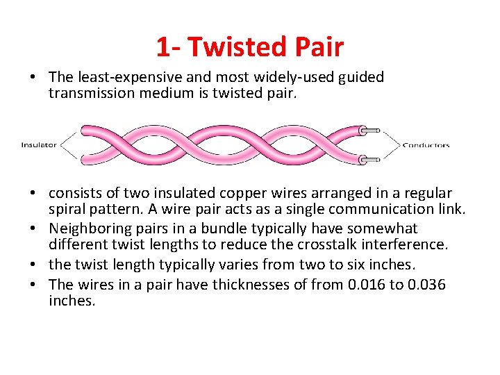 1 - Twisted Pair • The least-expensive and most widely-used guided transmission medium is