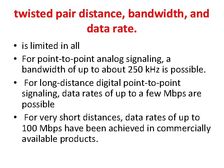 twisted pair distance, bandwidth, and data rate. • is limited in all • For