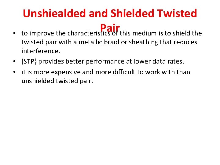  • Unshiealded and Shielded Twisted Pair to improve the characteristics of this medium