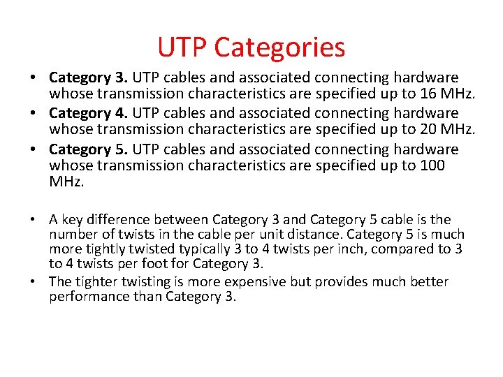 UTP Categories • Category 3. UTP cables and associated connecting hardware whose transmission characteristics