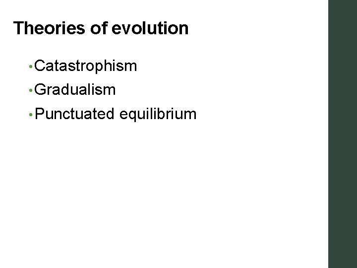 Theories of evolution • Catastrophism • Gradualism • Punctuated equilibrium 