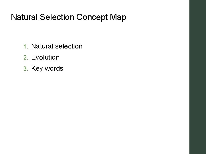 Natural Selection Concept Map 1. Natural selection 2. Evolution 3. Key words 