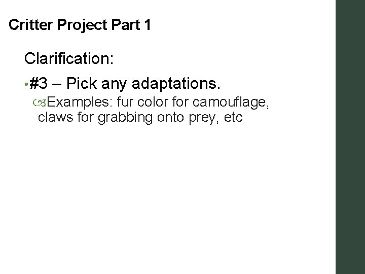 Critter Project Part 1 Clarification: • #3 – Pick any adaptations. Examples: fur color