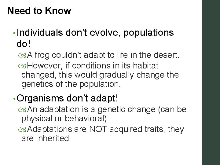 Need to Know • Individuals don’t evolve, populations do! A frog couldn’t adapt to