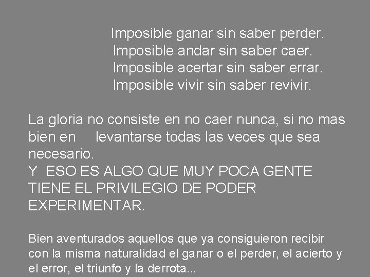 Imposible ganar sin saber perder. Imposible andar sin saber caer. Imposible acertar sin saber