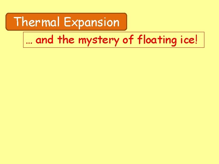 Thermal Expansion … and the mystery of floating ice! 