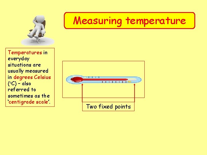Measuring temperature Temperatures in everyday situations are usually measured in degrees Celsius (o. C)