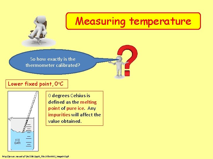 Measuring temperature So how exactly is thermometer calibrated? Lower fixed point, 0 o. C