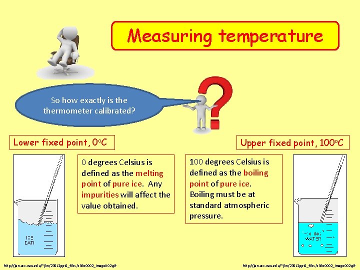 Measuring temperature So how exactly is thermometer calibrated? Lower fixed point, 0 o. C