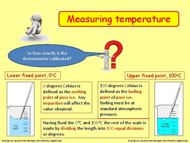 Measuring temperature So how exactly is thermometer calibrated? Lower fixed point, 0 o. C