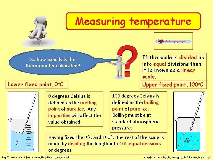 Measuring temperature So how exactly is thermometer calibrated? Lower fixed point, 0 o. C