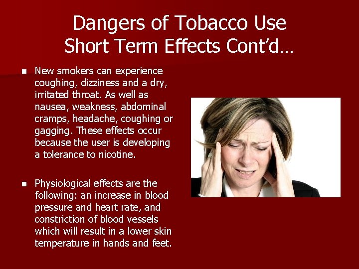 Dangers of Tobacco Use Short Term Effects Cont’d… n New smokers can experience coughing,
