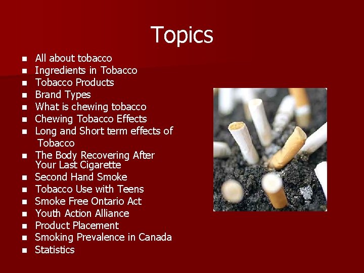 Topics n n n n All about tobacco Ingredients in Tobacco Products Brand Types