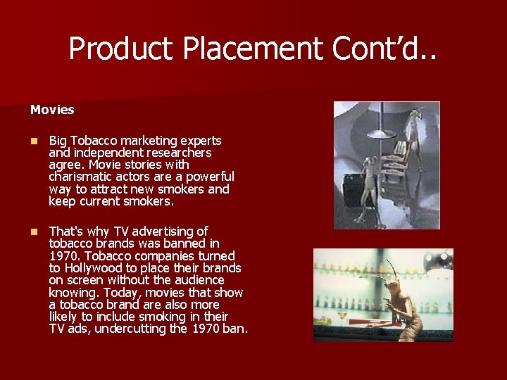Product Placement Cont’d. . Movies n Big Tobacco marketing experts and independent researchers agree.
