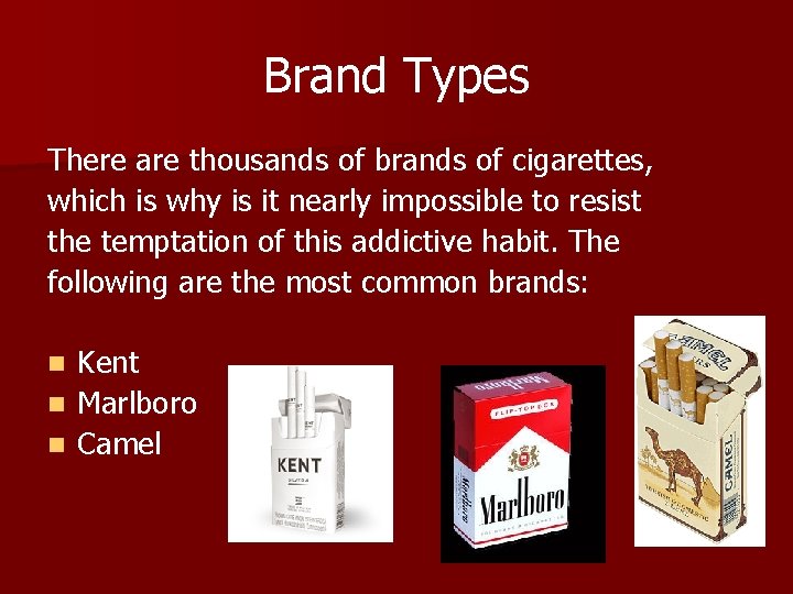 Brand Types There are thousands of brands of cigarettes, which is why is it