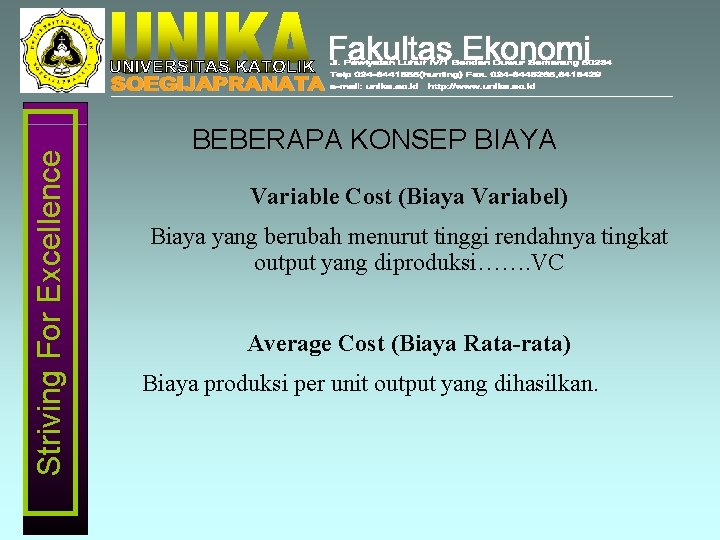 Striving For Excellence BEBERAPA KONSEP BIAYA Variable Cost (Biaya Variabel) Biaya yang berubah menurut