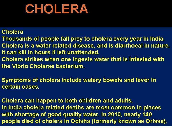 CHOLERA Cholera Thousands of people fall prey to cholera every year in India. Cholera