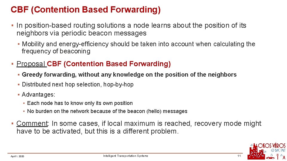 CBF (Contention Based Forwarding) ▪ In position-based routing solutions a node learns about the CBF (Contention Based Forwarding) ▪ In position-based routing solutions a node learns about the