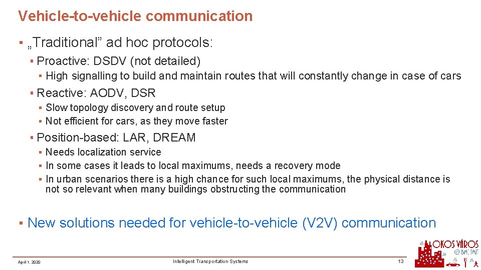 Vehicle-to-vehicle communication ▪ „Traditional” ad hoc protocols: ▪ Proactive: DSDV (not detailed) ▪ High Vehicle-to-vehicle communication ▪ „Traditional” ad hoc protocols: ▪ Proactive: DSDV (not detailed) ▪ High