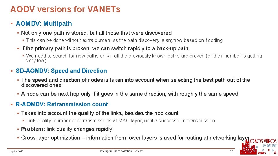 AODV versions for VANETs ▪ AOMDV: Multipath ▪ Not only one path is stored, AODV versions for VANETs ▪ AOMDV: Multipath ▪ Not only one path is stored,
