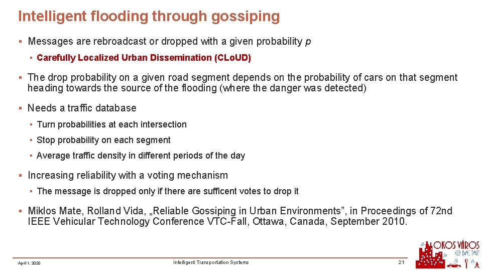 Intelligent flooding through gossiping ▪ Messages are rebroadcast or dropped with a given probability Intelligent flooding through gossiping ▪ Messages are rebroadcast or dropped with a given probability